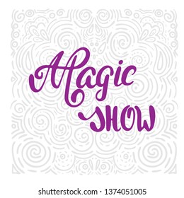 Vector hand lettering. Elegant inscription Magic show.