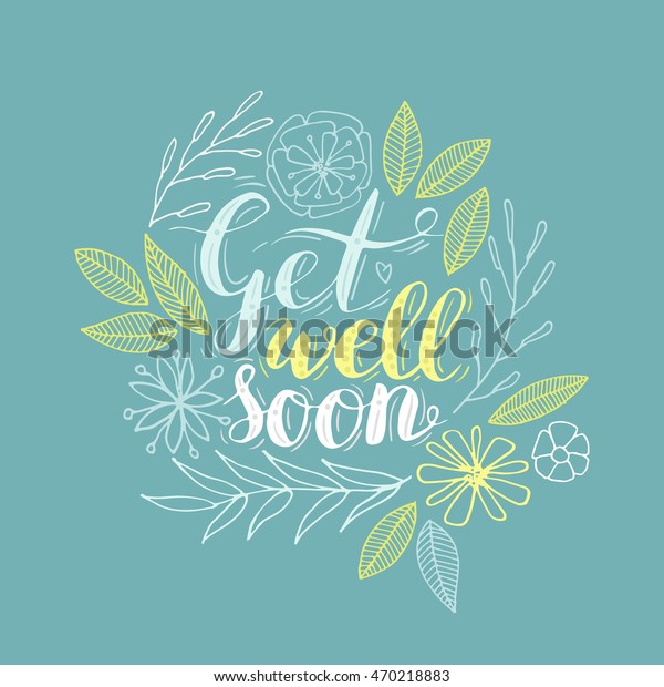 Vector hand lettering 'Get well soon' card
decorated with hand drawn
flowers.