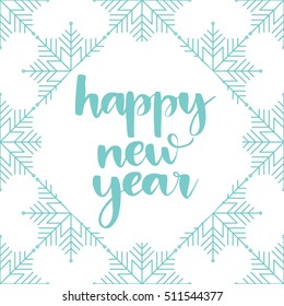 Vector hand lettering - Happy new year, with snowflakes background. Holiday banner. Winter backdrop. Christmas design. Calligraphy poster