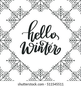 Vector hand lettering - Hello winter, with snowflakes background. Holiday banner. Winter backdrop. Christmas design. Calligraphy poster