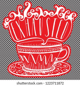 Vector Hand Lettering & Illustration - Coffee Cup with Saucer and Exhausted in Steam, Red Dots. Great for coffee shops, logos, t-shirts, posters, advertising, tea & coffee lovers, cafes, & stationery.