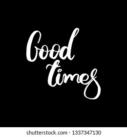 Vector hand lettering illustration. Good times - calligraphy phrase. Design composition with typography elements
