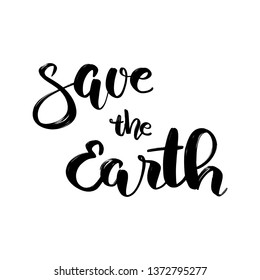 Vector hand lettering illustration. Save the Earth - calligraphy phrase. Design composition with typography elements
