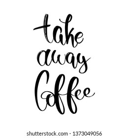 Vector hand lettering illustration. Take away coffee - calligraphy phrase. Design composition with typography elements