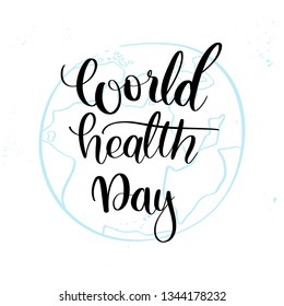Vector hand lettering illustration. World health day - calligraphy phrase with blue planet. Design composition with typography elements