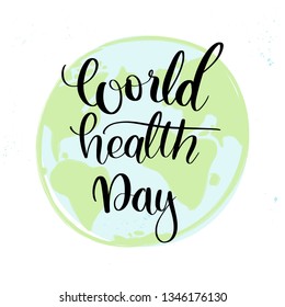 Vector hand lettering illustration. World health day - calligraphy phrase with colored planet. Design composition with typography elements