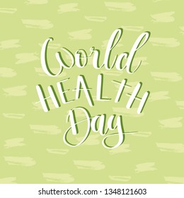 Vector hand lettering illustration. World health day - calligraphy phrase with background green. Design composition with typography elements