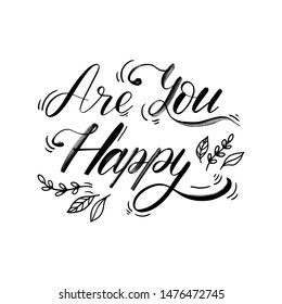 Vector hand lettering illustration. Are you happy - calligraphy phrase with leaves elements. Design composition with typography elements