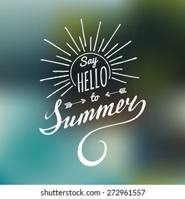 Vector hand lettering inspirational typography poster Say hello to summer on blurred background