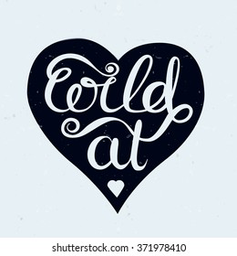 Vector hand lettering inspirational typography poster "Wild at heart"