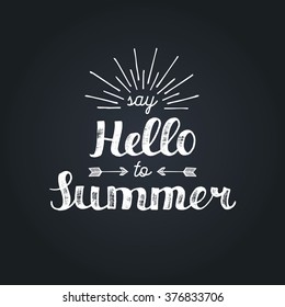 Vector hand lettering inspirational typography poster Say hello to summer with rays on black background. Fun quote hipster design logo or label.