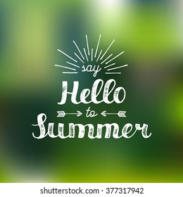 Vector hand lettering inspirational typography poster Say hello to summer with rays on blur background. Fun quote hipster design logo or label.