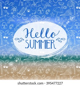 Vector hand lettering inspirational typography poster Hello summer on blurred background. The pattern consisting of set of elements on a beach holiday.