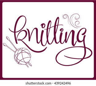 vector hand lettering label - knitting - with ball of yarn and needles. Design for poster, t-shirt or mug.