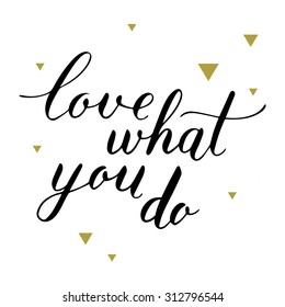 Vector hand lettering: love what you do.
