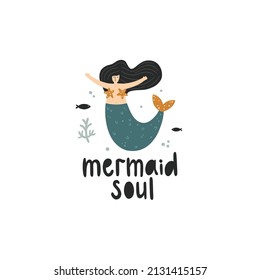 Vector hand lettering mermaid soul text. Cute mermaid surrounded with seaweed and fish. Underwater poster.