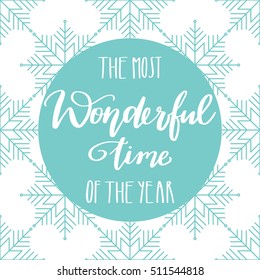 Vector hand lettering - The most wonderful time of the year, with snowflakes background. Holiday banner. Winter backdrop. Christmas design. Calligraphy poster