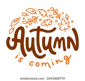 Vector hand lettering phrase 'Autumn is coming' with doodle leaves. Seasonal design for print, web, social media, or sticker. Fall calligraphy isolated on white background.