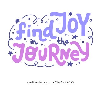Vector hand lettering phrase 'Find Joy in the Journey' isolated on white background. Inspiring illustration for sticker, card, stationery, or print. Motivational handwritten inscription. 