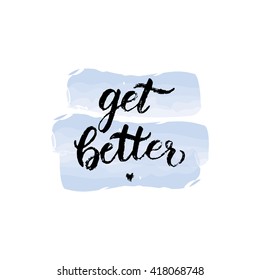 Vector hand lettering of the phrase Get Better, hand drawn design for a greeting card with the recovery wishes. Unique stylized brush calligraphy on a watercolor looking background