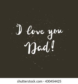 Vector hand lettering of the phrase I love you Dad for father's day. Happy fathers day calligraphy greeting card design on a dark scratchy background