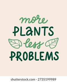 Vector hand lettering phrase 'More plants less problems'. Handwritten quote with Plant lovers theme, botany and houseplant hobby. Text design for card, poster, social media. 