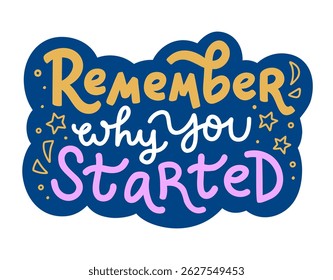 Vetor mão letra frase 'Lembre por que você começou' com elementos de doodle. Citação motivacional para adesivo, impressão ou papel de carta. Design de tipografia inspirador.