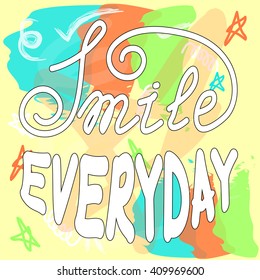 Vector hand lettering poster on hand drawn background. Smile everyday with hand-lettering. Vector illustration