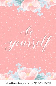 Vector hand lettering quote "be yourself" in a floral frame with peonies on pink background