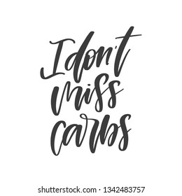 Vector  hand lettering quote - I don't miss carbs. Keto diet slogan for banner, t-shirt design