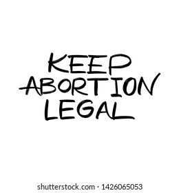 VECTOR HAND LETTERING QUOTE, PHRASE TYPOGRAPHY ABOUT ABORTION. KEEP ABORTION LEGAL