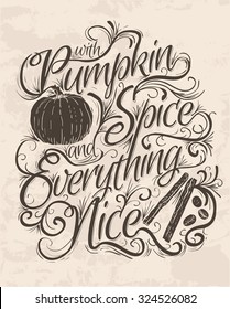 Vector Hand Lettering Quote that says Pumpkin Spice and Everything Nice. 