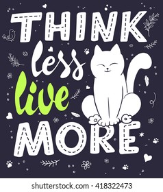 vector hand lettering quote - think less, live more - with cat and decorative elements - heart shapes, swirls and brunches. Design element for poster, postcard, t-shirt, notebook or mug.