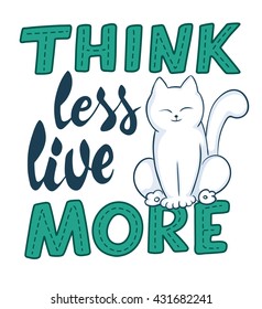 vector hand lettering quote - think less, live more - with cat. Design element for poster, postcard, t-shirt, notebook or mug.