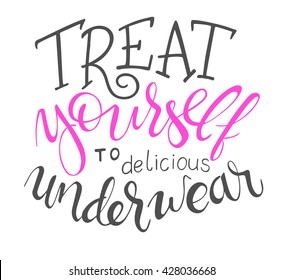 Vector Hand Lettering Quote - Treat Yourself To Delicious Underwear.