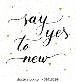 Vector hand lettering "Say yes to new" isolated on white background