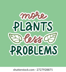 Vector hand lettering sticker 'More plants less problems'. Botanical text design for card, poster, social media. Handwritten quote with Plant lovers theme, houseplant hobby. 