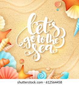 vector hand lettering summer inspirational phrase - let's go to the sea - with shells on sand background.