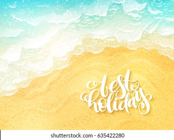 Vector Hand Lettering Summer Inspirational Label - Best Holiday - On Top View Sea Surf Background.