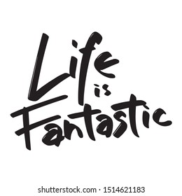 Vector of hand lettering with text Life is Fantastic. Hand drawn letters. Modern calligraphy