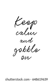 Vector hand lettering thanksgiving greetings text about thanksgiving quote. Happy thanksgiving day. Keep calm and gobble on.
