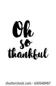 Vector hand lettering thanksgiving greetings text about thanksgiving quote. Happy thanksgiving day. Oh so thankful.