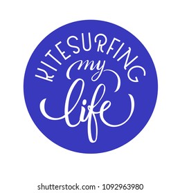 Vector hand lettering  within a circle "Kite surfing my life". 
