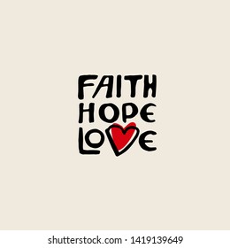 Vector hand lettering of words Faith, Hope, Love, and red heart. Design for t shirt, print, banner, card. Bible quote. Christian background.