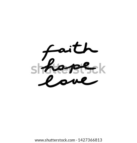 Vector hand lettering with words Faith Hope Love in informal handwritten style. Bible verse