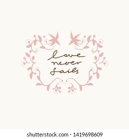 Vector hand lettering with words Love Never Fails and pink  floral simple frame. Bible verse.