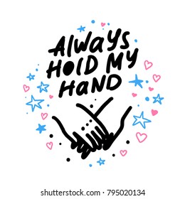 Vector hand made lettering love quote Always hold my hand and decor elements and pattern isolated on white background. Good for Valentine day congratulation cards, banners, package, prints design etc.