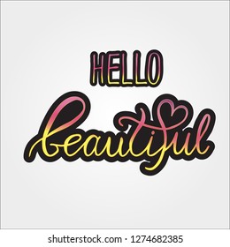 Vector hand painted illustration of hello beautiful lettering text. Drawn inspirational quote romantic typography for cute girl or woman greeting postcard, card template, flyer. EPS 10