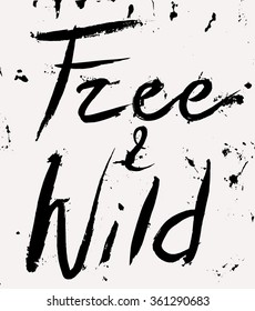 Vector hand painted inspiration phrase. Free and wild