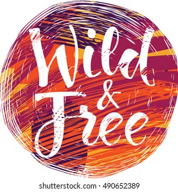 Vector hand painted inspiration phrase. Free and wild. Good for posters, t-shirt prints, cards, banners. Housewarming hand lettering poster.